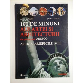 100 DE MINUNI ALE ARTEI SI ARHITECTURII DIN PATRIMONIUL UNESCO AFRICA-AMERICILE [VII]  -  MARCO CATTANEO, JASMINA TRIFONI